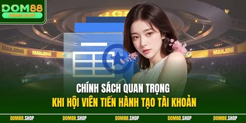 Chính sách quan trọng khi hội viên tiến hành tạo tài khoản